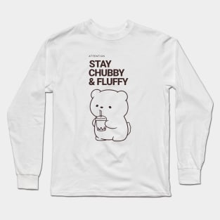 Stay Chubby and Fluffy Bear Long Sleeve T-Shirt